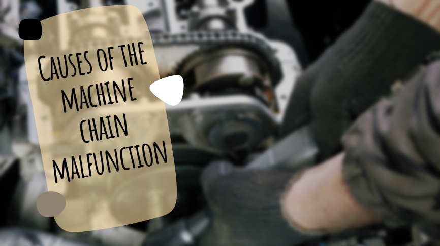 Causes of the machine chain malfunction