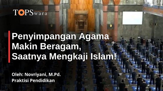 Penyimpangan Agama Makin Beragam, Saatnya Mengkaji Islam!