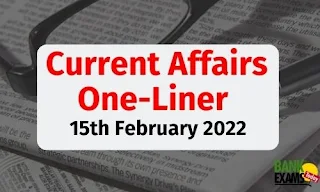 Current Affairs One-Liner: 15th February 2022