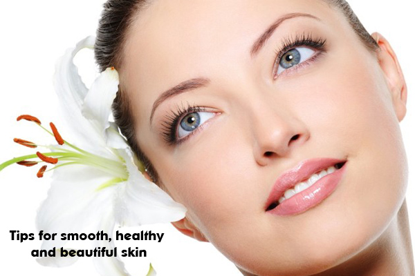 Tips for smooth, healthy and beautiful skin