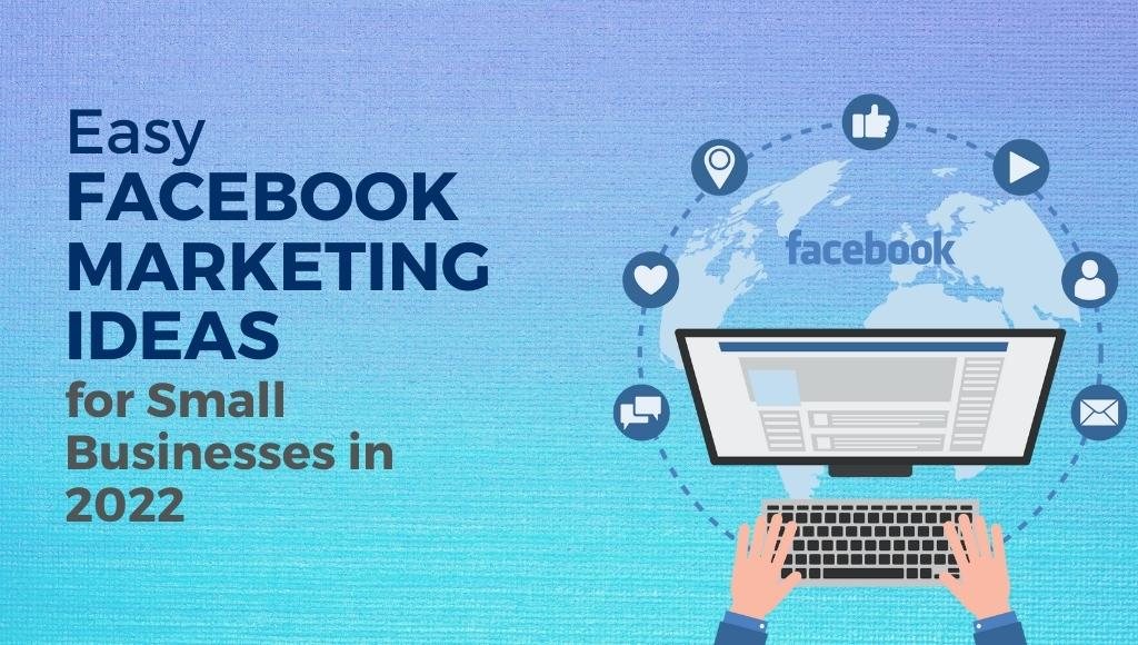 Easy Facebook marketing ideas for small businesses in 2022