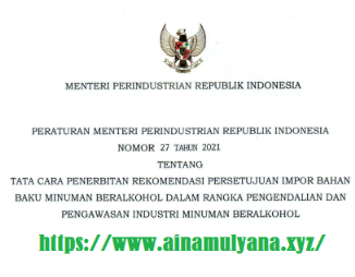 Permenperin Nomor 27 Tahun 2021 Tentang Tata Cara Penerbitan Rekomendasi Persetujuan Impor Bahan Baku Minuman Beralkohol