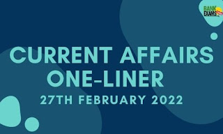 Current Affairs One-Liner: 27th February 2022