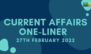 Current Affairs One-Liner: 27th February 2022