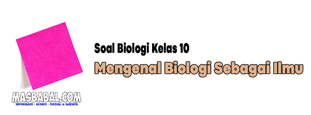 Soal Biologi Kelas 10 Tentang Mengenal Biologi Sebagai Ilmu