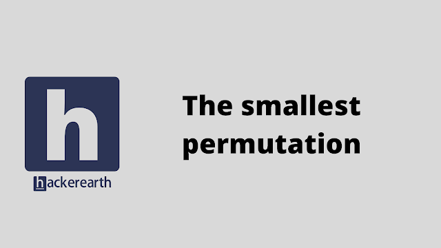 HackerEarth The smallest permutation problem solution