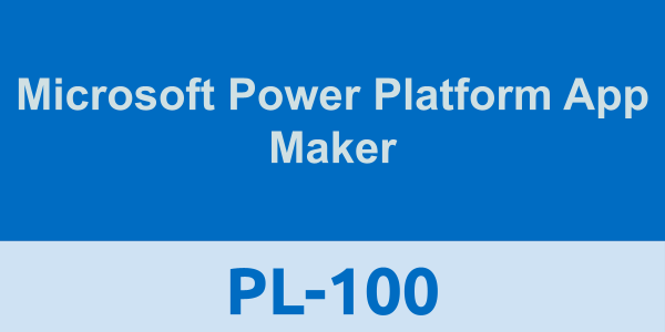 PL-100: Microsoft Power Platform App Maker