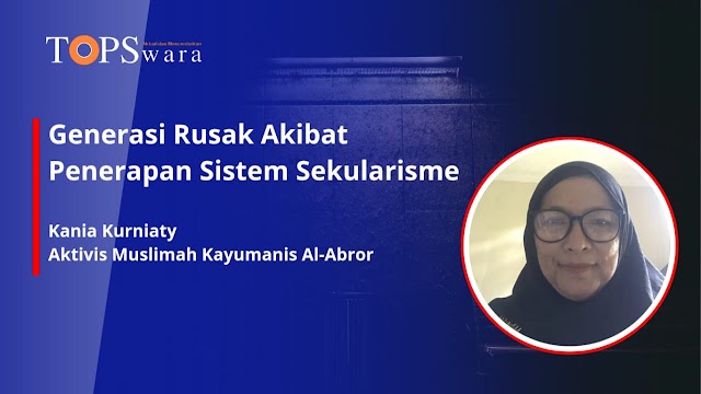 Generasi Rusak Akibat Penerapan Sistem Sekularisme