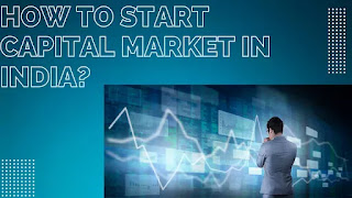 How to start Capital market in India?