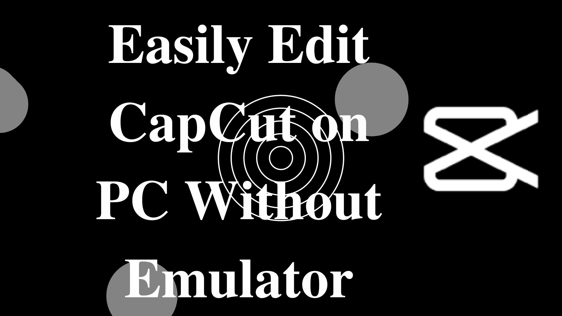 Easily Edit CapCut on PC Without Emulator