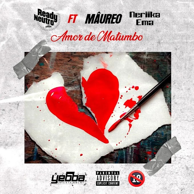 Ready Neutro – Amor de Matumbo (feat. Maureo & Neriika EMMA) [Exclusivo 2022] (Download Mp3)