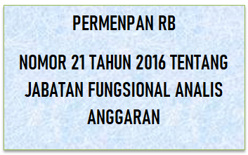 Peraturan Menpan RB Nomor 21 Tahun 2016 Tentang Jabatan Fungsional Analis Anggaran