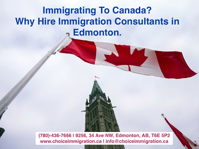 Immigrating To Canada? Why Hire Immigration Consultants in Edmonton. Choice Immigration Services