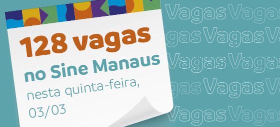 🔰 Sine Manaus Oferta 128 Vagas de Empregos nesta quinta-feira, 03/03/22 Confira as Oportunidades e Envie seu Currículo, Acesse o nosso Link Abaixo.