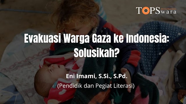 Evakuasi Warga Gaza ke Indonesia, Solusikah?
