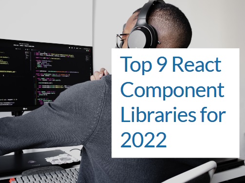 Top 9 React component libraries for 2022