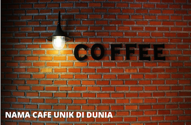 Nama Cafe Unik di Dunia, Nama Cafe Unik dan Keren di Indonesia, Nama Cafe Yang Unik dan Lucu di Indonesia, Nama Cafe Anak Muda, Nama Cafe Unik di Korea, Nama Cafe Aesthetic, Nama Cafe Terkenal di Dunia, Contoh Nama Kedai yang Menarik