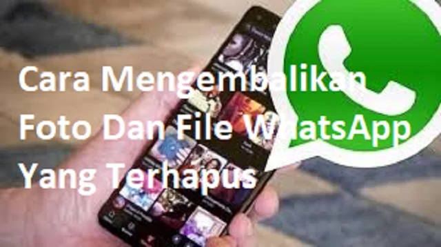 Cara Mengembalikan Foto Dan File WhatsApp Yang Terhapus
