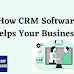 How CRM Software Helps Your Business?
