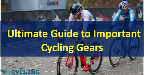 Cycling Gear for the Adventurous - Ultimate Guide to Important Cycling Gears