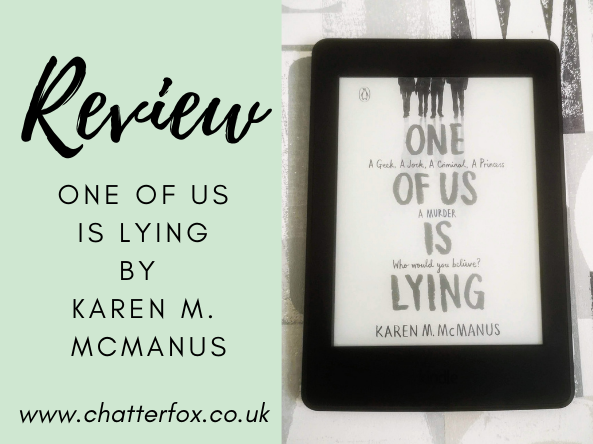 Image of the front cover of the kindle ebook edition of One of Us Is Lying by Karen M McManus. The cover features the title and authors name and also the tag line 'a geek, a jock, a criminal and a princess. Who Would You Believe?' in a handwritten font. At the top of the cover is a pencil drawing of four teenagers from the waist down. To the left is a title that reads 'review, One of us is lying by Karen M McManus, www.chatterfox.co.uk