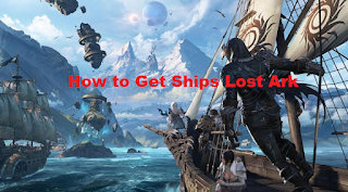 How to get ships in Lost Ark, read here