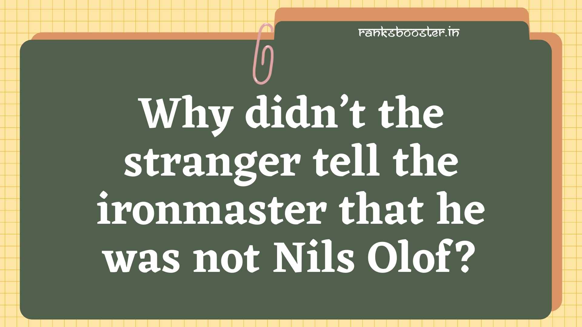 Why didn’t the stranger tell the ironmaster that he was not Nils Olof? [CBSE (AI) 2012]