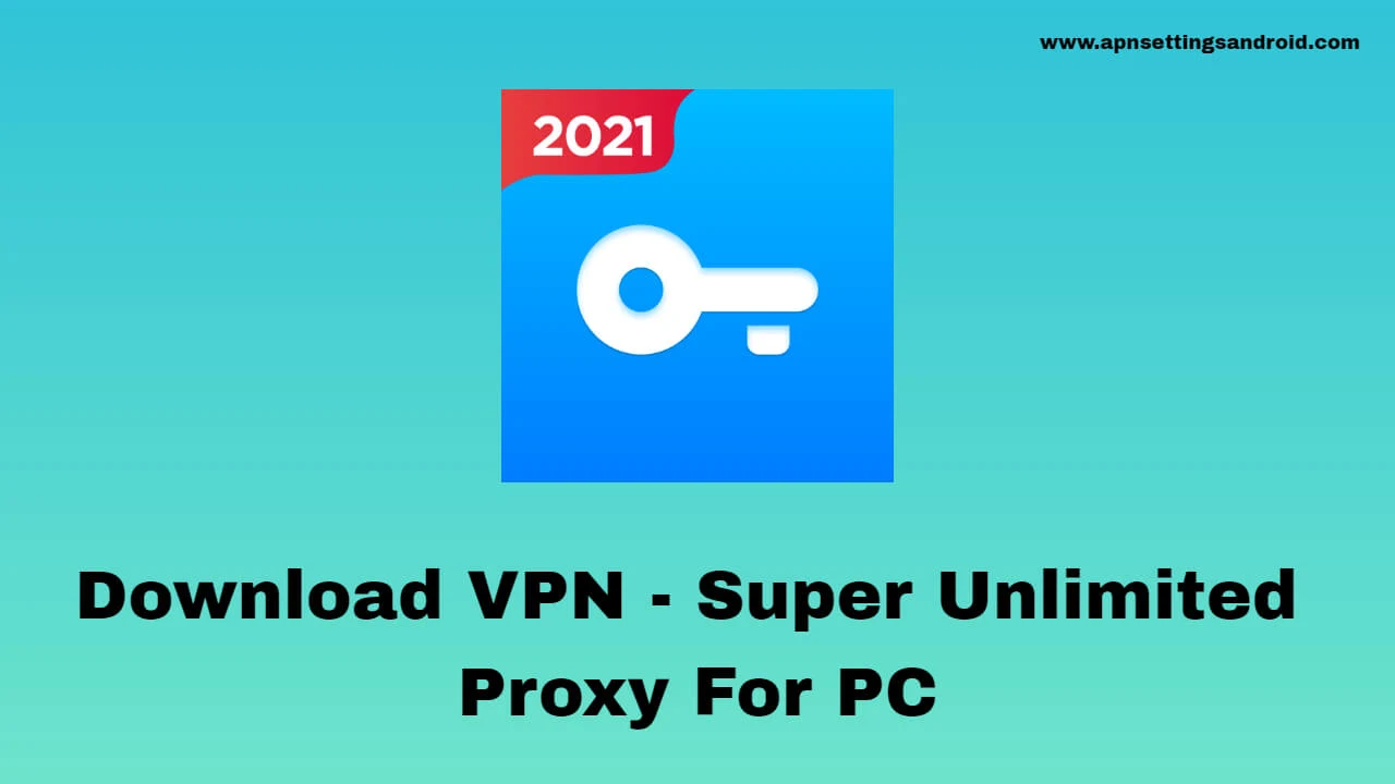 VPN - Super Unlimited Proxy for PC