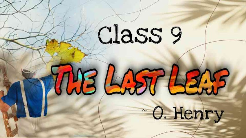 The last Leaf Summary | The Last Leaf class 9 Summary