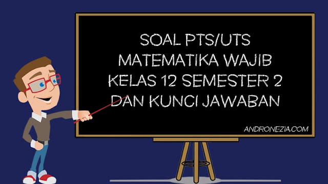 Soal PTS/UTS Matematika Wajib Kelas 12 Semester 2