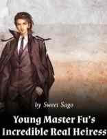 Novel Young Master Fu’s Incredible Real Heiress Full Episode