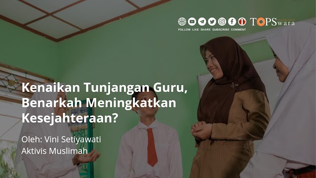 Kenaikan Tunjangan Guru, Benarkah Meningkatkan Kesejahteraan?