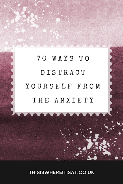 70 ways to distract yourself from anxiety.