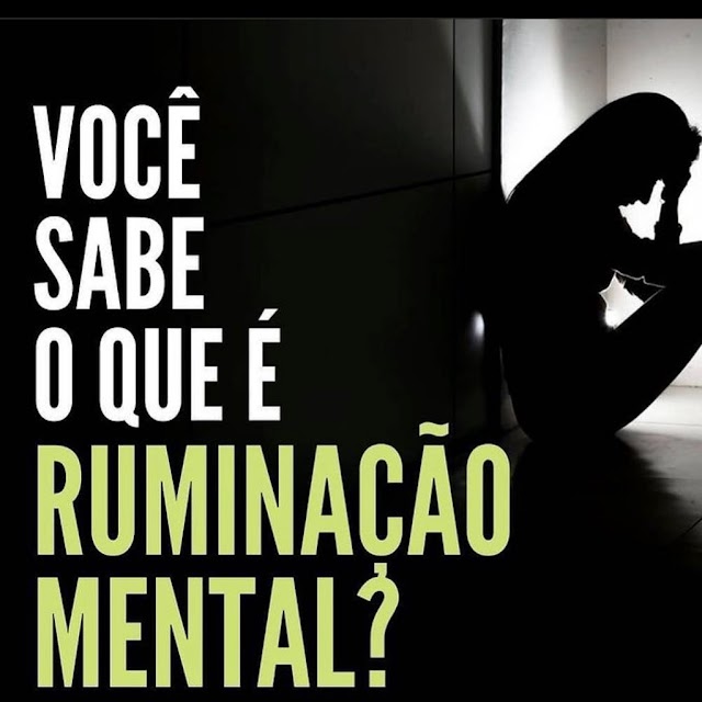 Você sabe o que é Ruminação Mental?