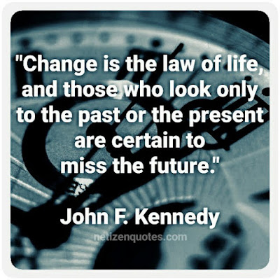 "Change is the law of life, and those who look only to the past or the present are certain to miss the future." Quote by John F. Kennedy used in the TV-serie Criminal Minds Quotes season 10 episode 09