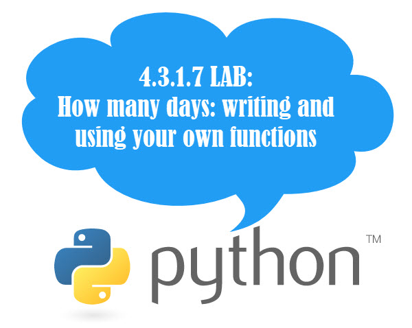 Python 4.3.1.7 LAB: How many days: writing and using your own functions