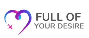 Full of Your Desire | Your Complete Travel Guide 