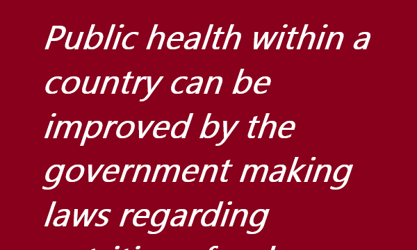 Public health within a country can be improved by the government making laws regarding nutritious food