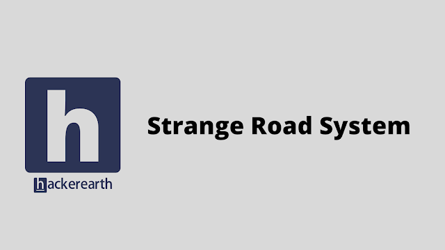 HackerEarth Strange Road System problem solution