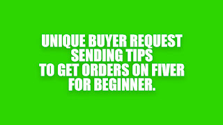 Unic buyer request sending tips and tricks, fiverr tips, fiverr, buyer request, how to write buyer request, upwork