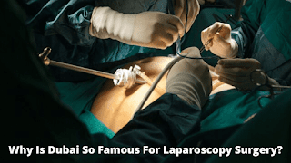 Why Is Dubai So Famous For Laparoscopy Surgery?