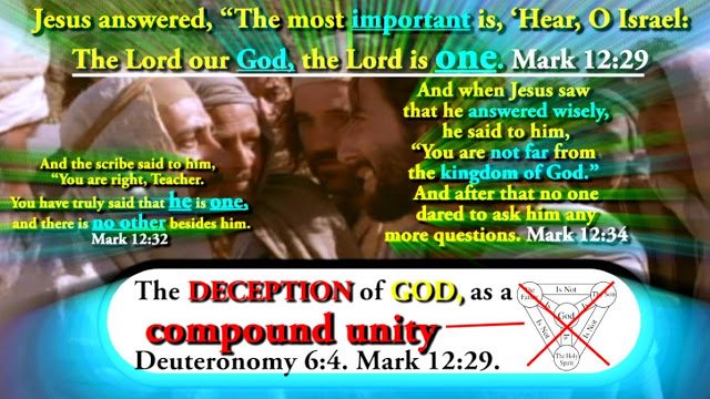 The DECEPTION of GOD as a compound unity. Deuteronomy 6:4, Mark 12:29.