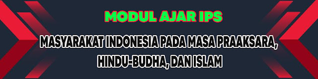 Bahan Ajar IPS Kelas 7 MASYARAKAT INDONESIA PADA MASA PRAAKSARA, HINDU-BUDHA, DAN ISLAM