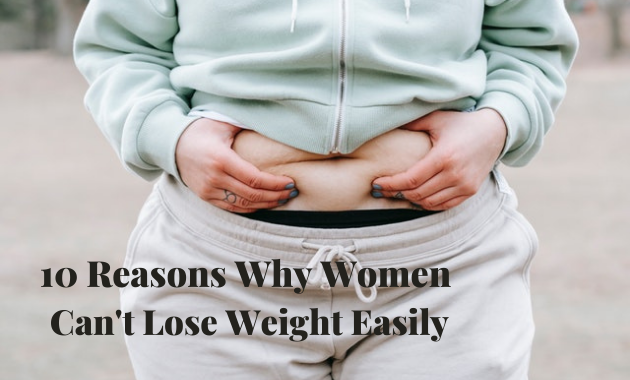 10 Reasons Why Women Can't Lose Weight Easily