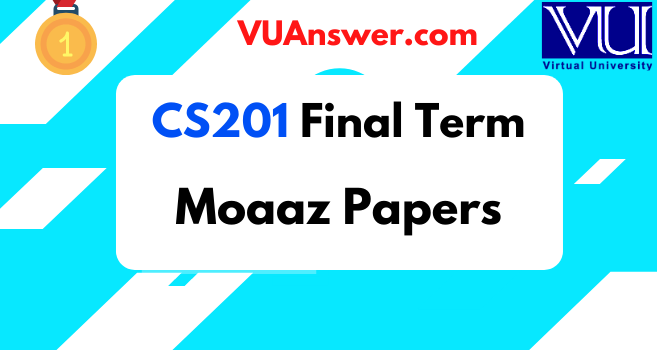 CS201 Final Term Solved Papers by Moaaz - VU Answer