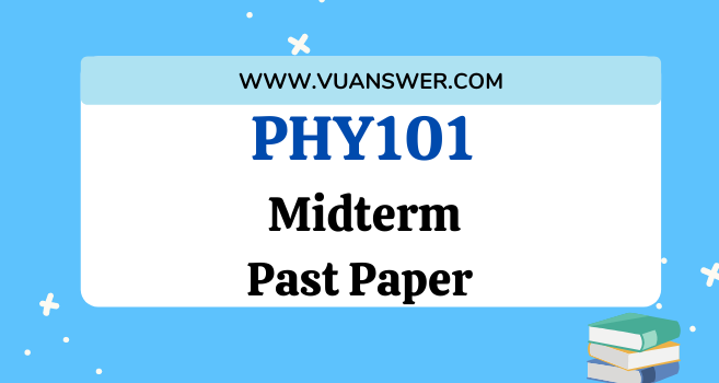 PHY101 Past Papers MCQs Midterm