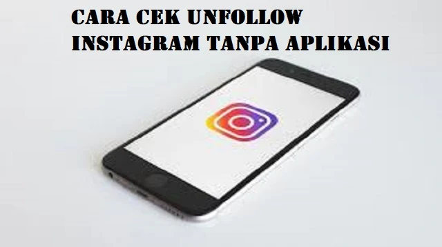 Cara Cek Unfollow Instagram Tanpa Aplikasi