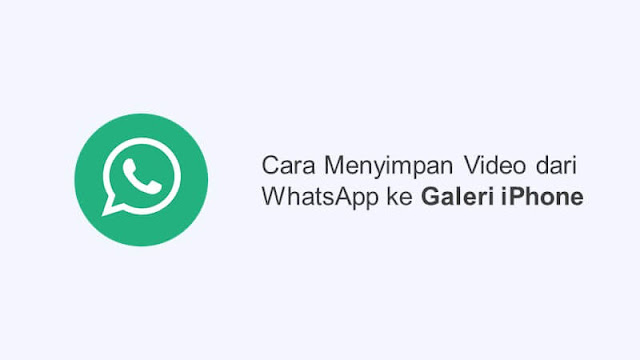 cara menyimpan video dari whatsapp ke galeri iphone