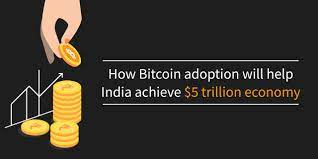 How Bitcoin adoption will help India achieve its $5 trillion economy?