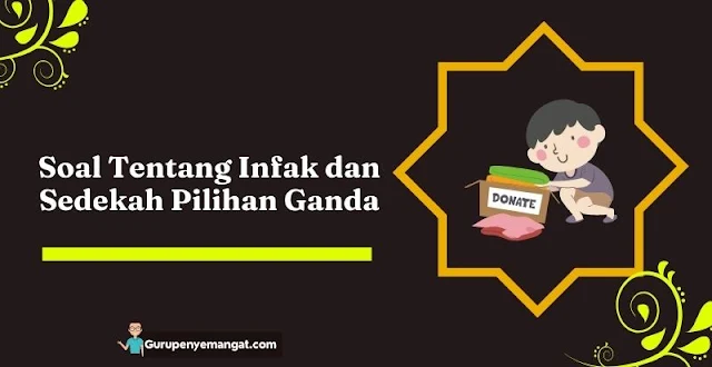 Soal PAI Tentang Berinfak dan Bersedekah Pilihan Ganda